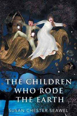 The Children Who Rode The Earth by Seawel, Susan Chester