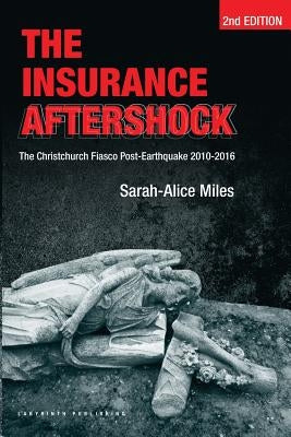 The Insurance Aftershock: The Christchurch Fiasco Post-Earthquake 2010-2016 by Tsao, Ernst