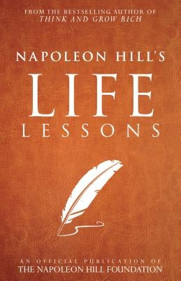 Napoleon Hill's Life Lessons by Hill, Napoleon