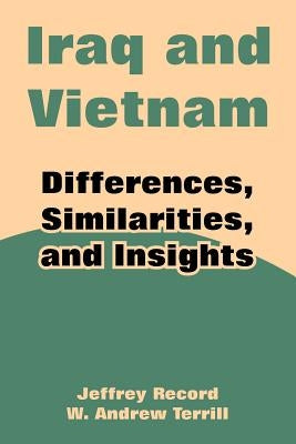 Iraq and Vietnam: Differences, Similarities, and Insights by Record, Jeffrey