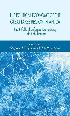 The Political Economy of the Great Lakes Region in Africa: The Pitfalls of Enforced Democracy and Globalization by Marysse, Stefaan