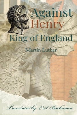 Against Henry King of England by Luther, Martin