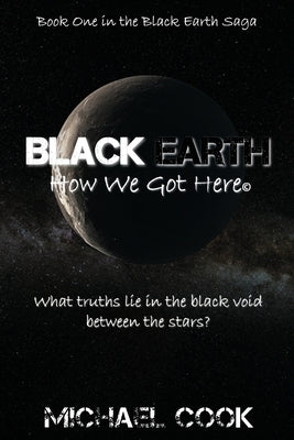Black Earth: How We Got Here by Cook, Michael