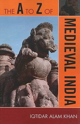 A to Z of Medieval India by Khan, Iqtidar Alam