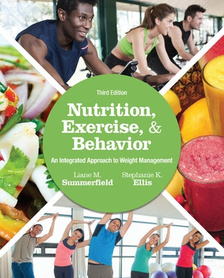 Bundle: Nutrition, Exercise, and Behavior: An Integrated Approach to Weight Management, 3rd + Diet and Wellness Plus, 2 Terms (12 Months) Printed Acce by Summerfield, Liane