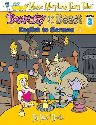 Beauty and the Beast: English to German, Level 3 by Burke, David L.