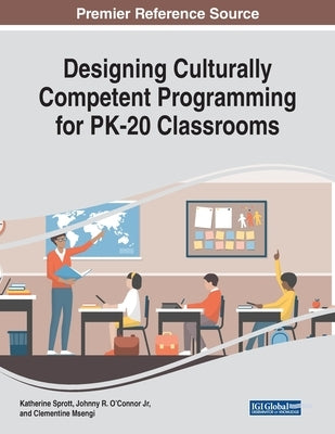 Designing Culturally Competent Programming for PK-20 Classrooms by Sprott, Katherine