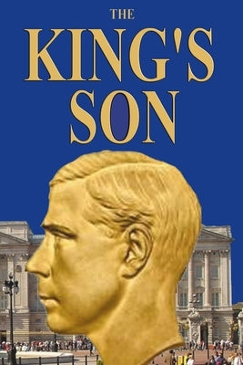 The King's Son: The True Story of the Duke of Windsor's Only Son! by Barrie, J. J.