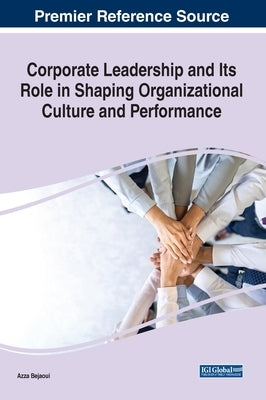 Corporate Leadership and Its Role in Shaping Organizational Culture and Performance by Bejaoui, Azza