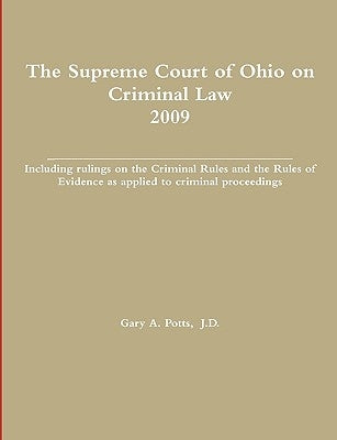 The Supreme Court of Ohio on Criminal Law 2009 by Potts, Gary