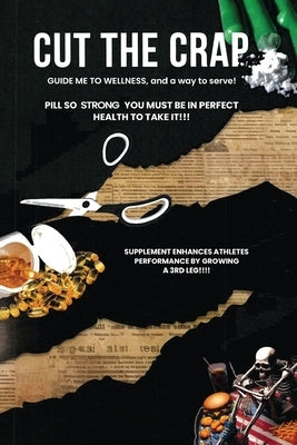 Cut the Crap: GUIDE ME TO WELLNESS, and a way to serve! by Epps, Lonnie