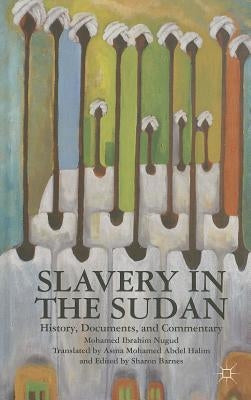 Slavery in the Sudan: History, Documents, and Commentary by Halim, Asma Mohamed Abdel