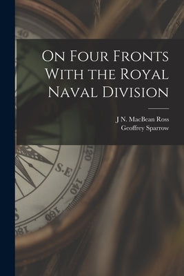 On Four Fronts With the Royal Naval Division by Sparrow, Geoffrey