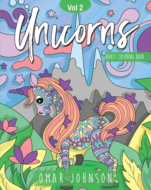 Unicorns Adult Coloring Books Vol 2 by Johnson, Omar