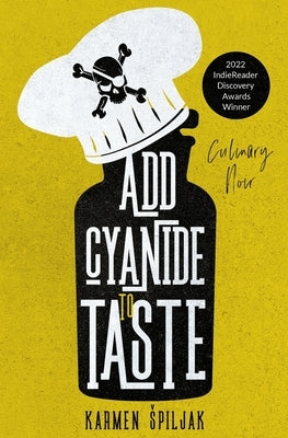 Add Cyanide to Taste: A collection of dark tales with culinary twists by Spiljak, Karmen