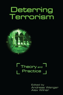 Deterring Terrorism: Theory and Practice by Wenger, Andreas