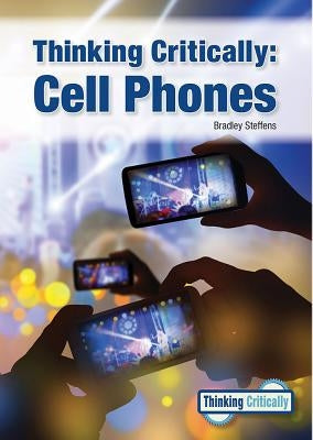 Thinking Critically: Cell Phones by Steffens, Bradley