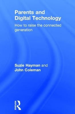 Parents and Digital Technology: How to Raise the Connected Generation by Hayman, Suzie