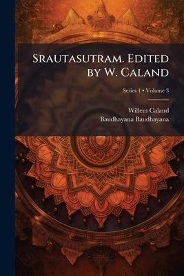 Srautasutram. Edited by W. Caland; Volume 3; Series 1 by Caland, Willem