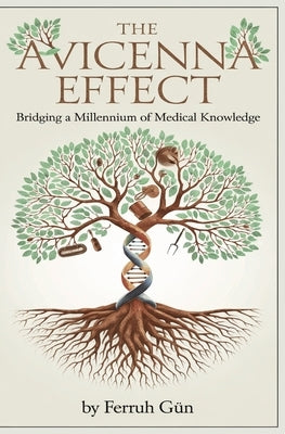The Avicenna Effect: Bridging a Millennium of Medical Knowledge by Gün, Ferruh