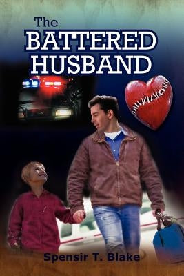 The Battered Husband: Based on a True Story by Blake, Spensir T.