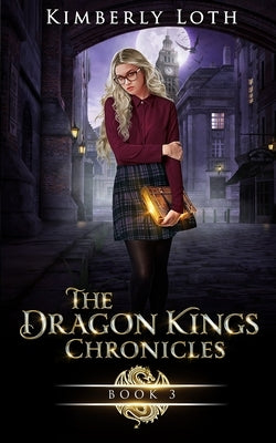 The Dragon Kings Chronicles: Book 3 by Loth, Kimberly