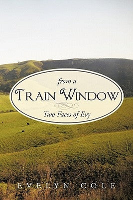 From a Train Window: Two Faces of Evy by Cole, Evelyn