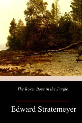 The Rover Boys in the Jungle by Stratemeyer, Edward