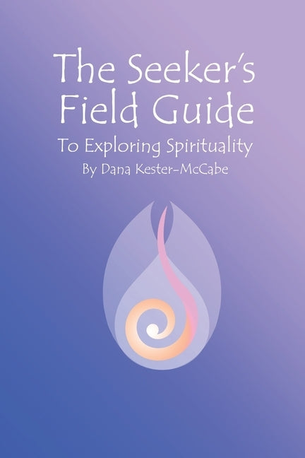 The Seeker's Field Guide To Exploring Spirituality by Kester-McCabe, Dana