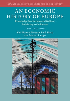 An Economic History of Europe: Knowledge, Institutions and Welfare, Prehistory to the Present by Persson, Karl Gunnar