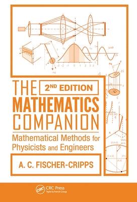 The Mathematics Companion: Mathematical Methods for Physicists and Engineers, 2nd Edition by Fischer-Cripps, Anthony C.
