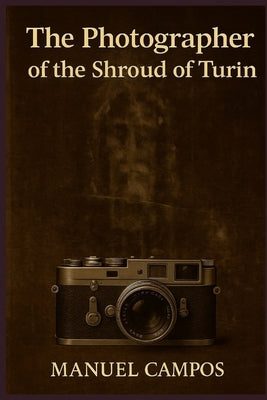 The Photographer of the Shroud of Turin: A Shroud of Turin time-travel thriller by Campos, Manuel