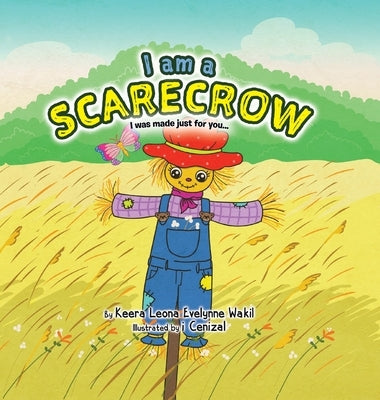 I Am a Scarecrow: I was made just for you... by Wakil, Keera Leona Evelynne