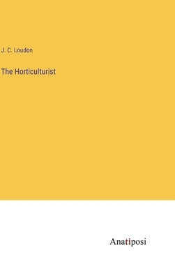The Horticulturist by Loudon, J. C.