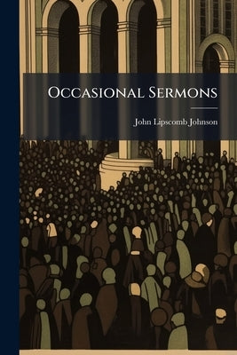 Occasional Sermons by Johnson, John Lipscomb