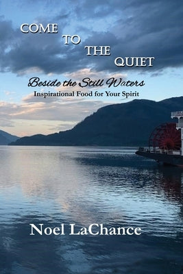 Come to the Quiet Beside the Still Waters by LaChance, Noel
