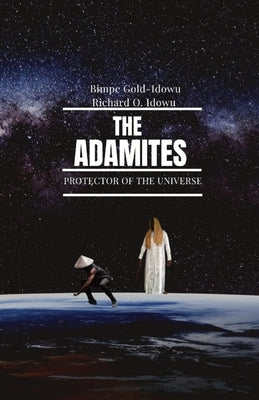 The Adamites: Protector of the Universe by Gold-Idowu, Bimpe