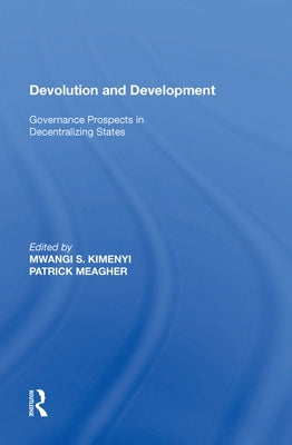 Devolution and Development: Governance Prospects in Decentralizing States by Kimenyi, Mwangi S.