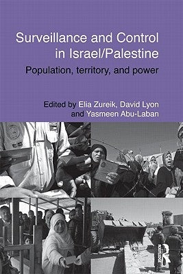 Surveillance and Control in Israel/Palestine: Population, Territory and Power by Zureik, Elia