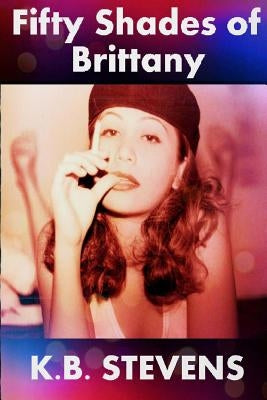 50 Shades of Brittany by Stevens, K. B.