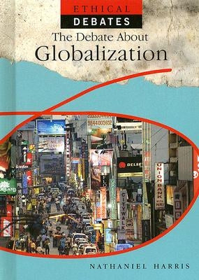 The Debate about Globalization by Harris, Nathaniel