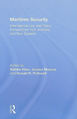Maritime Security: International Law and Policy Perspectives from Australia and New Zealand by Klein, Natalie