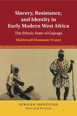 Slavery, Resistance, and Identity in Early Modern West Africa by Traoré, Makhroufi Ousmane