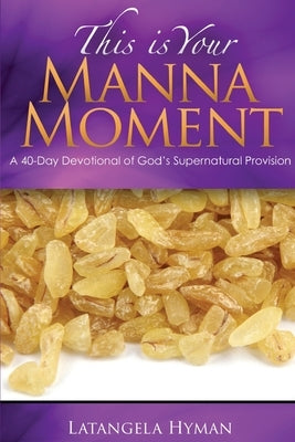 This is Your Manna Moment! by Hyman