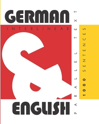1000 German Sentences: Dual Language German-English, Interlinear & Parallel Text by Levin, Aron