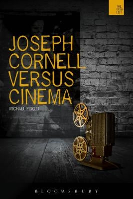 Joseph Cornell Versus Cinema by Pigott, Michael