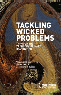 Tackling Wicked Problems: Through the Transdisciplinary Imagination by Brown, Valerie A.