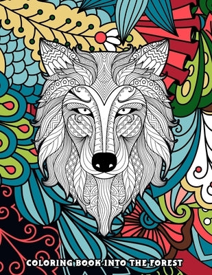 Coloring Book Into The Forest: 50+ Unique & Adventurous Designs to Color - An Inky Adventure and Coloring Book for Adults (Activity Books, Mindfulnes by Larson, Darren