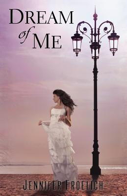 Dream of Me by Froelich, Jennifer