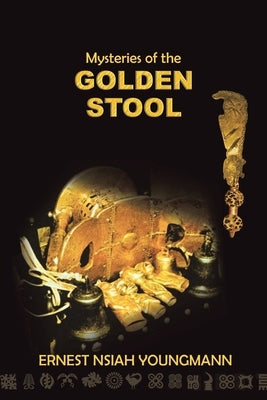 Mysteries of the Golden Stool by Youngmann, Ernest Nsiah